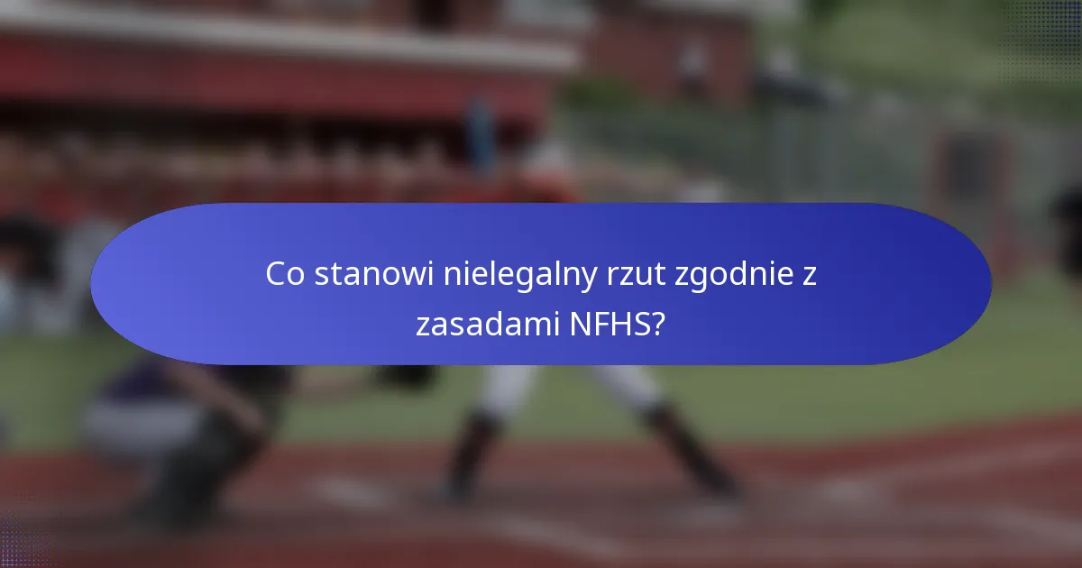 Co stanowi nielegalny rzut zgodnie z zasadami NFHS?