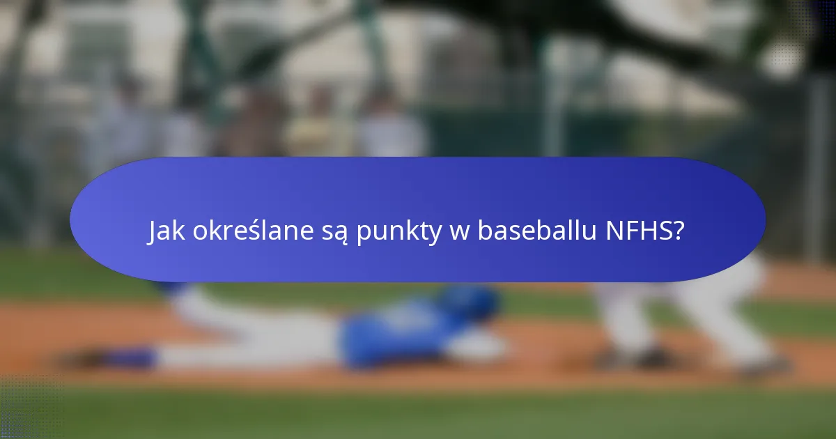 Jak określane są punkty w baseballu NFHS?
