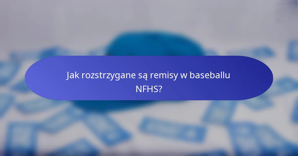 Jak rozstrzygane są remisy w baseballu NFHS?