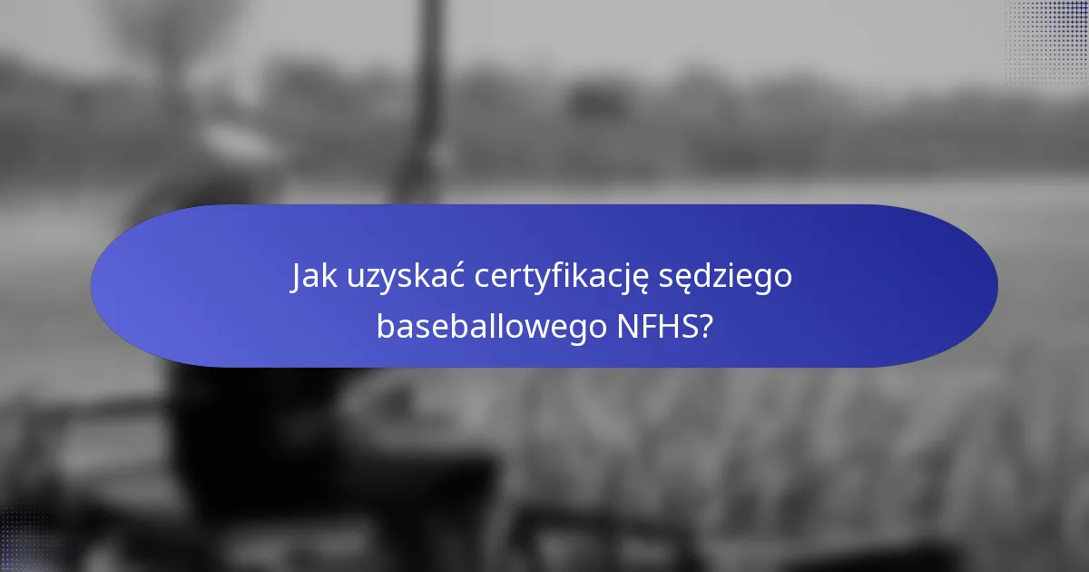 Jak uzyskać certyfikację sędziego baseballowego NFHS?