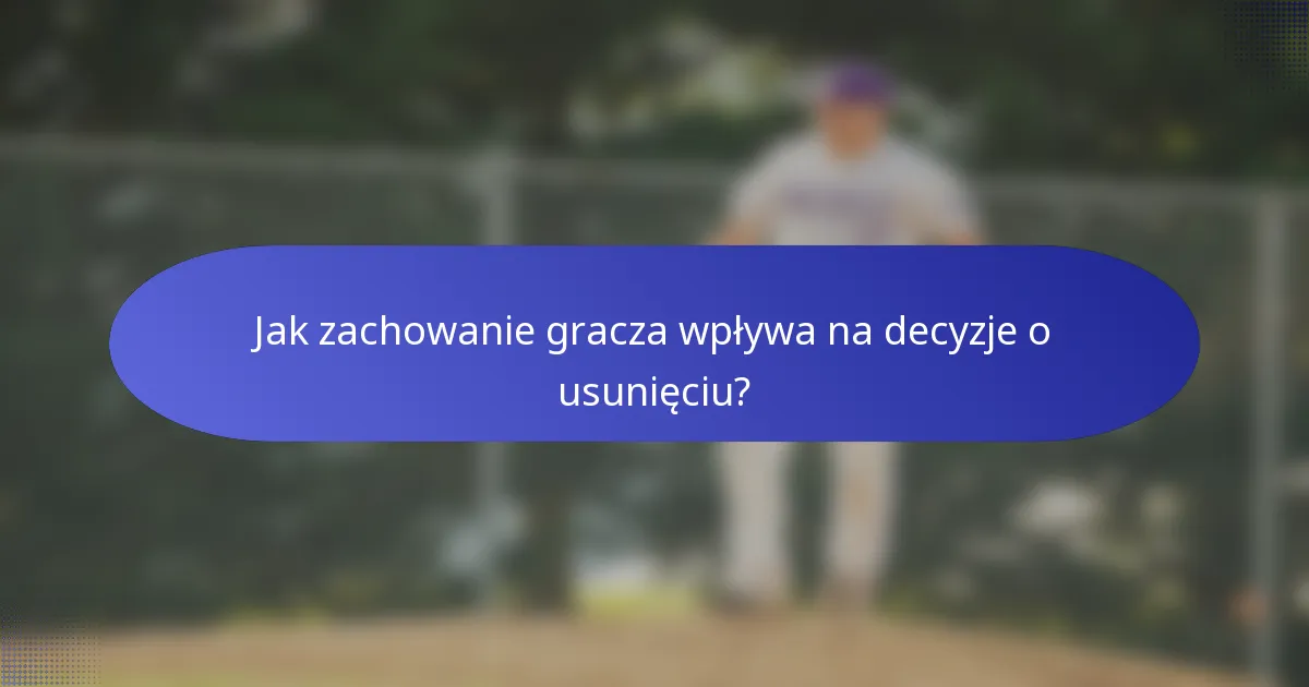 Jak zachowanie gracza wpływa na decyzje o usunięciu?