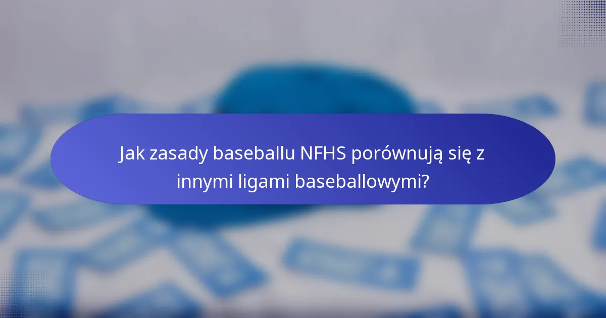 Jak zasady baseballu NFHS porównują się z innymi ligami baseballowymi?