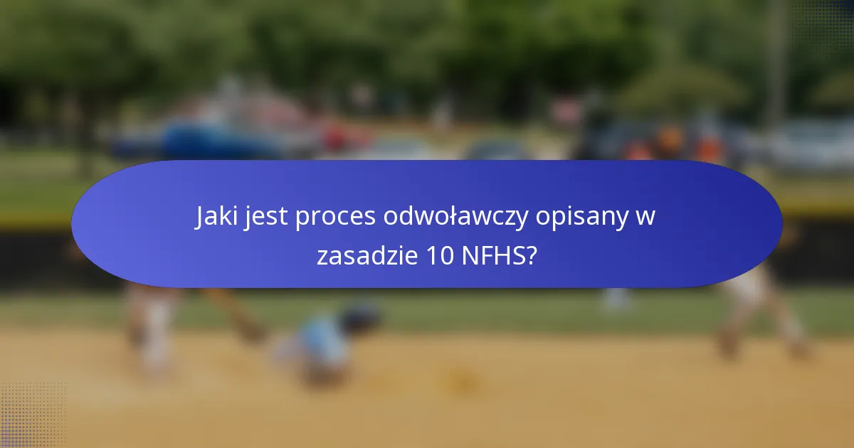Jaki jest proces odwoławczy opisany w zasadzie 10 NFHS?