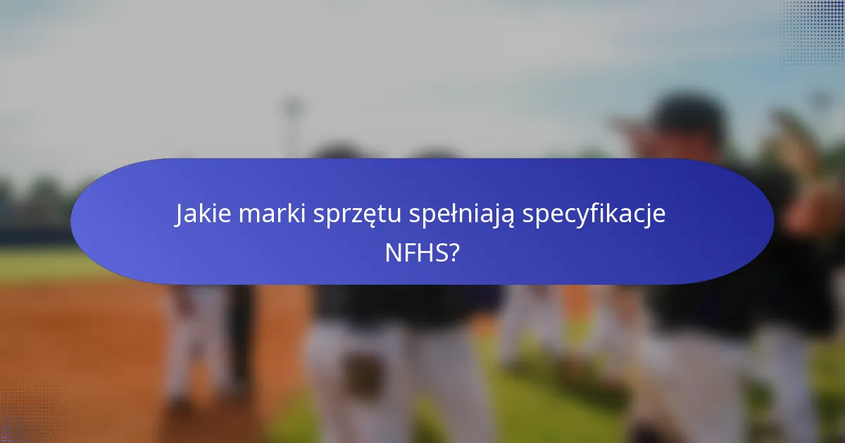 Jakie marki sprzętu spełniają specyfikacje NFHS?