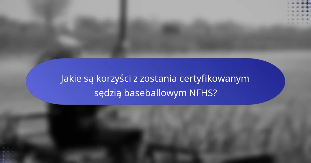 Jakie są korzyści z zostania certyfikowanym sędzią baseballowym NFHS?
