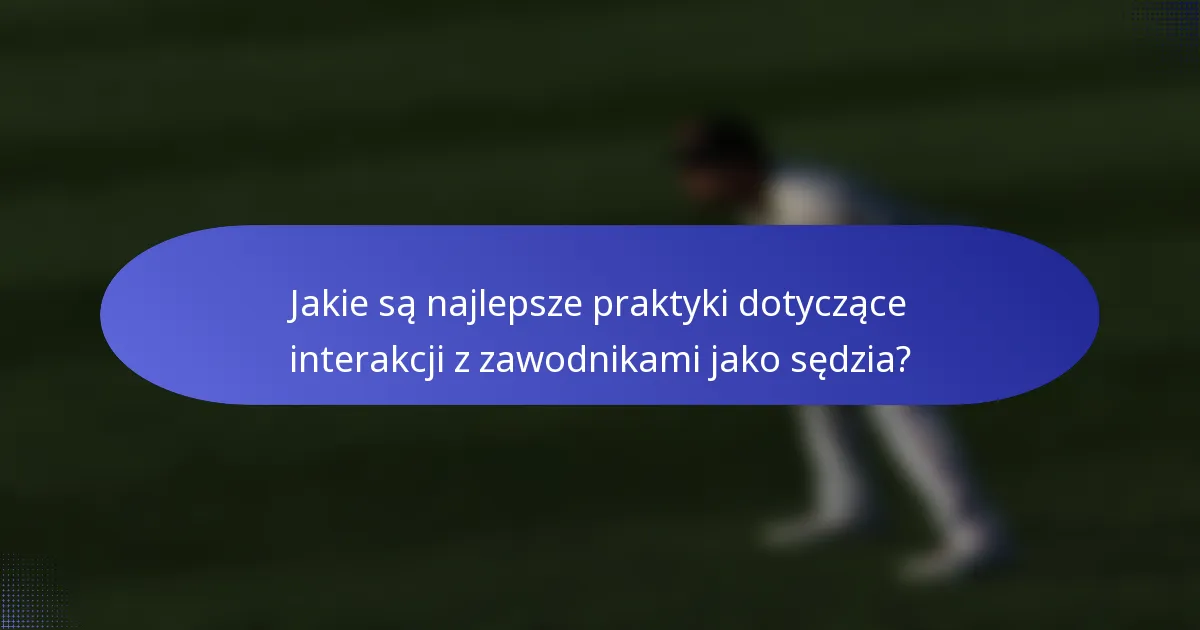 Jakie są najlepsze praktyki dotyczące interakcji z zawodnikami jako sędzia?