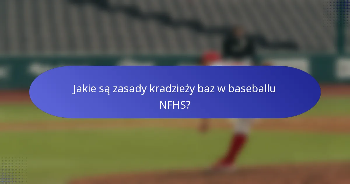 Jakie są zasady kradzieży baz w baseballu NFHS?
