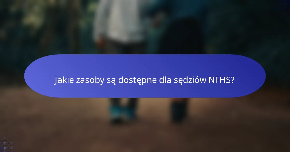 Jakie zasoby są dostępne dla sędziów NFHS?