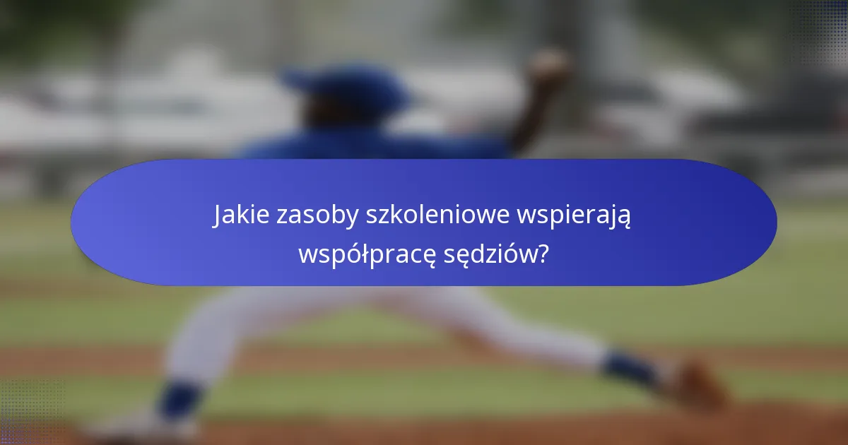 Jakie zasoby szkoleniowe wspierają współpracę sędziów?