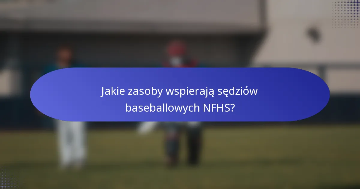 Jakie zasoby wspierają sędziów baseballowych NFHS?